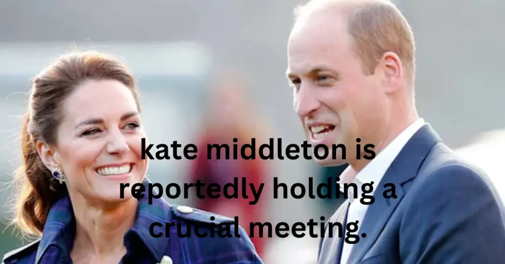 kate middleton is reportedly holding a crucial meeting. (1)